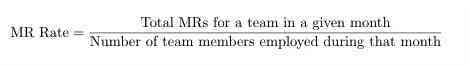 MR Rate = (Total MRs for a team in a given month)/(number of team members employed during that month)