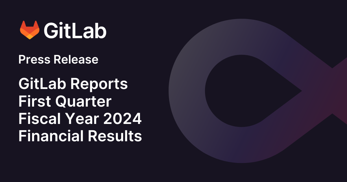 GitLab Reports First Quarter Fiscal Year 2024 Financial Results GitLab