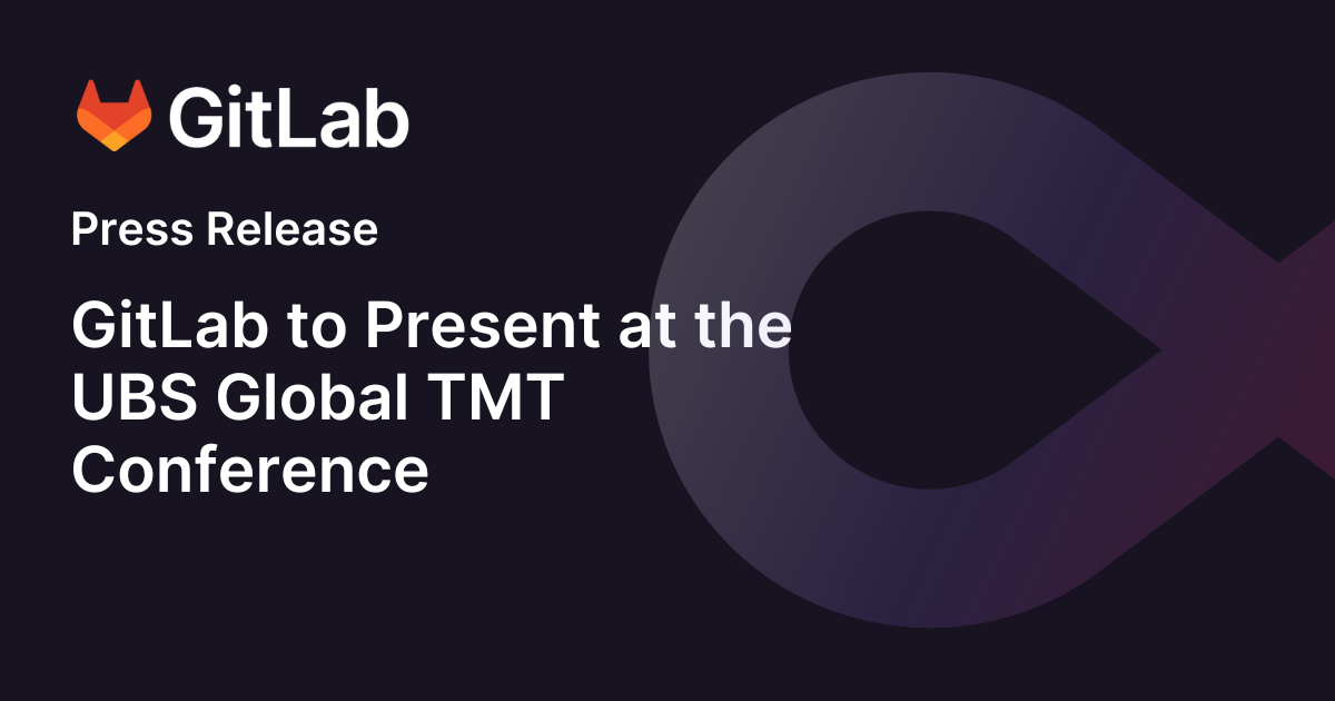 GitLab to Present at the UBS Global TMT Conference GitLab