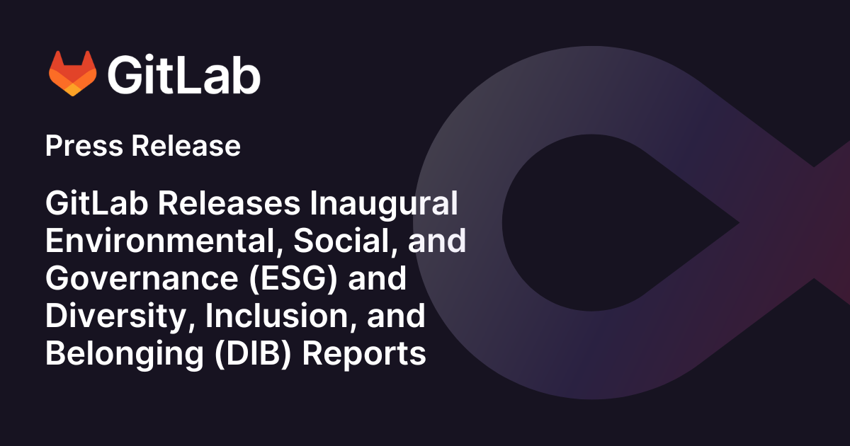 GitLab Releases Inaugural Environmental, Social, and Governance (ESG ...