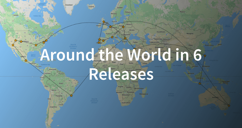 Around the world in 6 releases