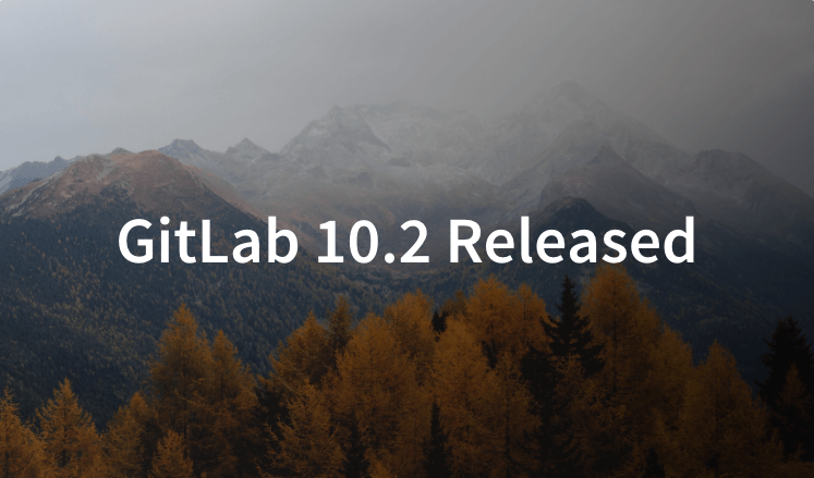 GitLab 10.2 Released With Configurable Issue Boards And GitLab Geo ...